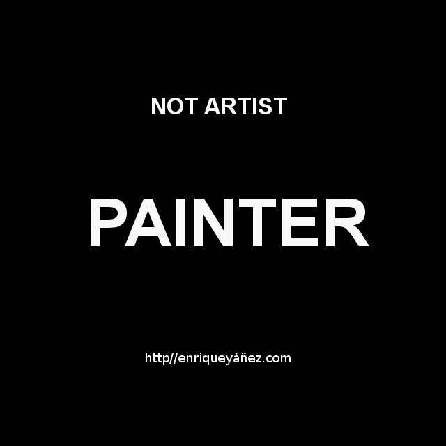 Not Artist, Painter.